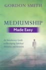 Mediumship Made Easy : An Introductory Guide to Developing Spiritual Awareness and Intuition - Book