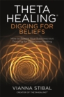 ThetaHealing®: Digging for Beliefs : How to Rewire Your Subconscious Thinking for Deep Inner Healing - Book