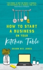 How to Start a Business on Your Kitchen Table - eBook