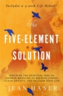 The Five-Element Solution : Discover the Spiritual Side of Chinese Medicine to Release Stress, Clear Anxiety and Reclaim Your Life - Book