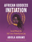 African Goddess Initiation : Sacred Rituals for Self-Love, Prosperity, and Joy - Book