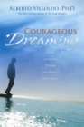 Courageous Dreaming : How Shamans Dream The World Into Being - Book