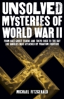 Unsolved Mysteries of World War II : From the Nazi Ghost Train and ‘Tokyo Rose’ to the day Los Angeles was attacked by Phantom Fighters - Book