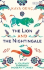 The Lion and the Nightingale : A Journey through Modern Turkey - Book