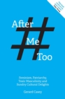 After #MeToo : Feminism, Patriarchy, Toxic Masculinity and Sundry Cultural Delights - Book