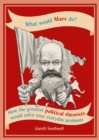 What Would Marx Do? : How the greatest political theorists would solve your everyday problems - eBook