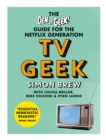TV Geek : The Den of Geek Guide for the Netflix Generation - eBook
