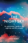 The Night Sky : An astronomers guide to the night sky and the universe - Book