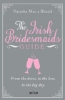 The Irish Bridesmaid's Guide : From the dress to the hen to the big day - Book