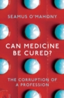 Can Medicine Be Cured? : The Corruption of a Profession - Book