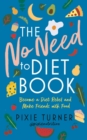 The No Need To Diet Book : Become a Diet Rebel and Make Friends with Food - Book