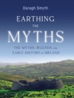 Earthing the Myths : The Myths, Legends and Early History of Ireland - eBook