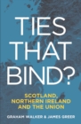Ties That Bind? : Scotland, Northern Ireland and the Union - Book