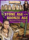 The Stone Age to the Bronze Age: The Lives of Ancient People - Book