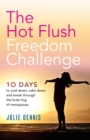 The Hot Flush Freedom Challenge : 10 Days to Cool Down, Calm Down and Break Through the Brain Fog of Menopause - Book