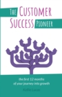 The Customer Success Pioneer : The first 12 months of your journey into growth - Book