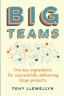 Big Teams : The key ingredients for successfully delivering large projects - Book