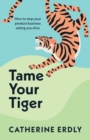 Tame Your Tiger : How to stop your product business eating you alive - eBook