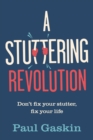 A Stuttering Revolution : Don't fix your stutter, fix your life - eBook