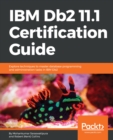 IBM Db2 11.1 Certification Guide : Explore techniques to master database programming and administration tasks in IBM Db2 - eBook