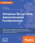 Windows Server 2016 Administration Fundamentals : Manage and administer your environment with ease - eBook