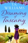 Dreaming of Tuscany : The unputdownable feel-good read of the year - eBook