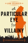 A Particular Eye for Villainy : A gripping Victorian crime mystery - eBook