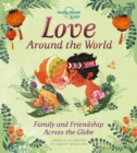 Lonely Planet Kids Love Around The World : Family and Friendship Around the World - Book