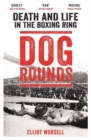 Dog Rounds : Death and Life in the Boxing Ring - Book