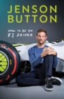 How To Be An F1 Driver : My Guide To Life In The Fast Lane - Book