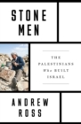 Stone Men : The Palestinians Who Built Israel - Book