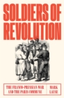 Soldiers of Revolution : The Franco-Prussian War and the Paris Commune - eBook