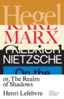 Hegel, Marx, Nietzsche : or the Realm of Shadows - eBook