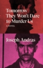 Tomorrow They Won't Dare to Murder Us : A Novel - Book