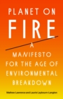 Planet on Fire : A Manifesto for the Age of Environmental Breakdown - Book