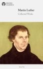 Delphi Collected Works of Martin Luther (Illustrated) - eBook