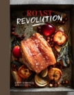 Roast Revolution : Contemporary Recipes for Revamped Roast Dinners - Book
