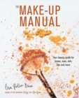 The Make-up Manual : Your Beauty Guide for Brows, Eyes, Skin, Lips and More - Book
