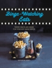 Binge-Watching Eats : Themed Snacks and Drinks for Your Next Binge Watch - Book