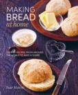 Making Bread at Home : Over 50 Recipes from Around the World to Bake and Share - Book