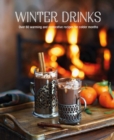 Winter Drinks : Over 75 Recipes to Warm the Spirits Including Hot Drinks, Fortifying Toddies, Party Cocktails and Mocktails - Book