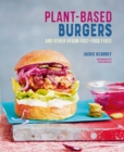 Plant-based Burgers : And Other Vegan Recipes for Dogs, Subs, Wings and More - Book