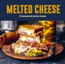 Melted Cheese : 60 gorgeously gooey recipes - Book
