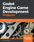 Godot Engine Game Development Projects : Build five cross-platform 2D and 3D games with Godot 3.0 - eBook