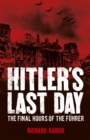 Hitler's Last Day : The Final Hours of the Fuhrer - Book