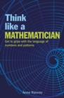 Think Like a Mathematician : Get to Grips with the Language of Numbers and Patterns - Book