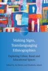 Making Signs, Translanguaging Ethnographies : Exploring Urban, Rural and Educational Spaces - Book