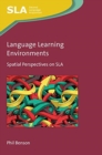 Language Learning Environments : Spatial Perspectives on SLA - Book