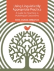 Using Linguistically Appropriate Practice : A Guide for Teaching in Multilingual Classrooms - eBook