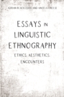 Essays in Linguistic Ethnography : Ethics, Aesthetics, Encounters - eBook